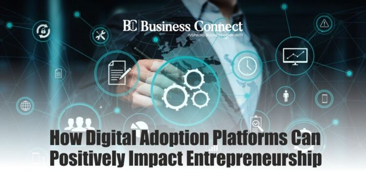How Digital Adoption Platforms Can Positively Impact Entrepreneurship