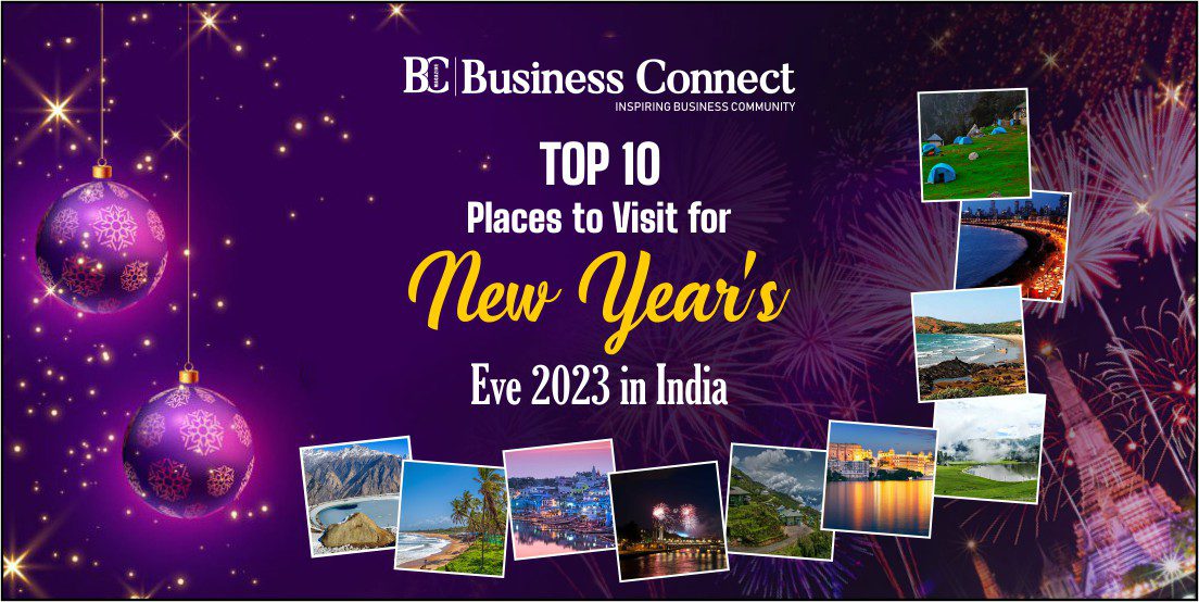 Top 10 Places to Visit for New Year’s Eve 2023 in India By Business Connect
