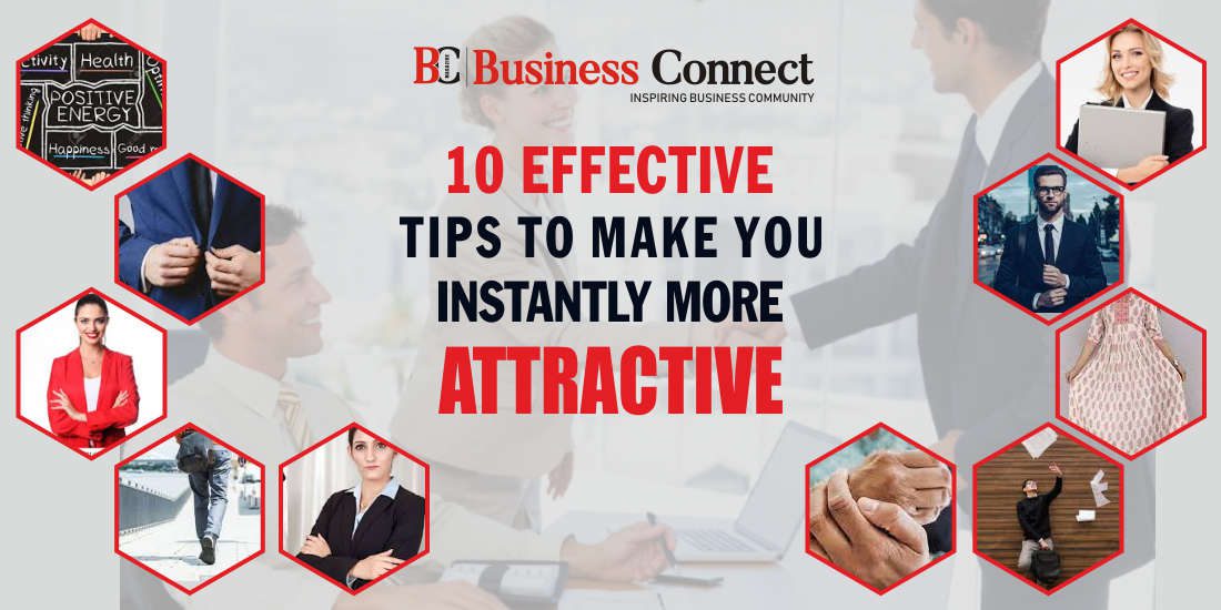10 Effective Tips To Make You Instantly More Attractive