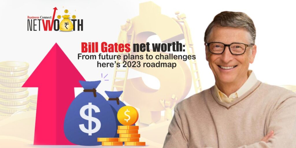 Bill Gates Net Worth Business Connect Magazine