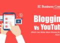 Blogging Vs YouTube, Which Can Make More Money for You? Find it out!