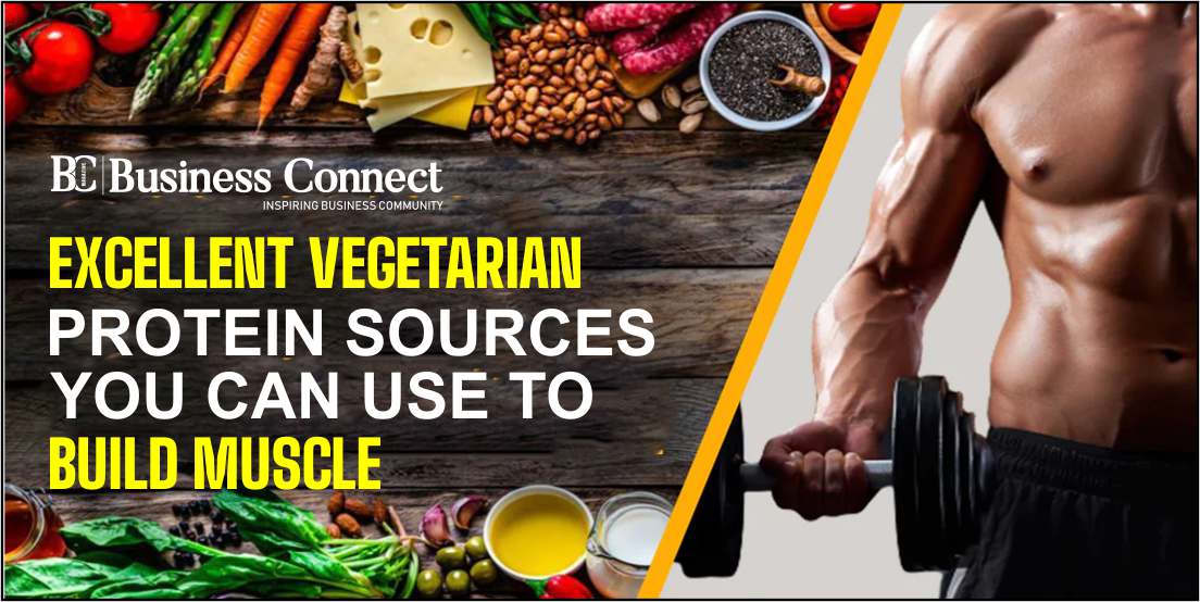 Excellent Vegetarian Protein Sources You Can Use to Build Muscle