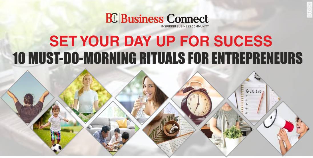Set Your Day up for Success: 10 Must-do Morning Rituals for Entrepreneurs
