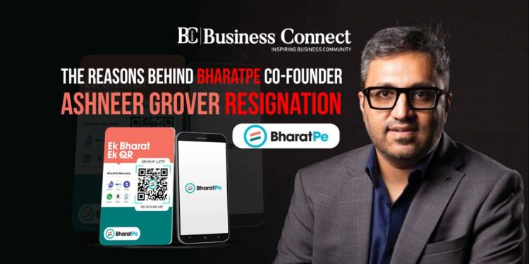 The Reasons behind BharatPe co-founder Ashneer Grover Resignation