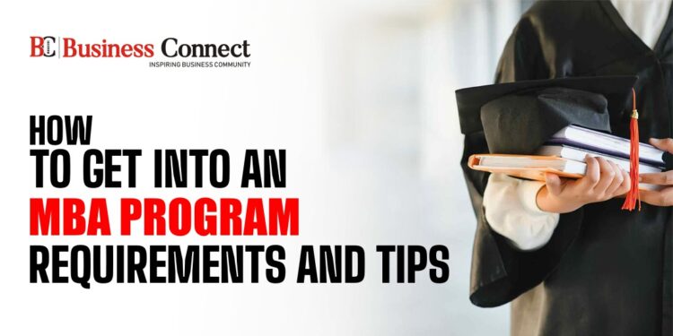 How To Get Into An MBA Program Requirements And Tips