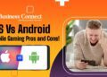 IOS Vs Android Mobile Gaming Pros and Cons!