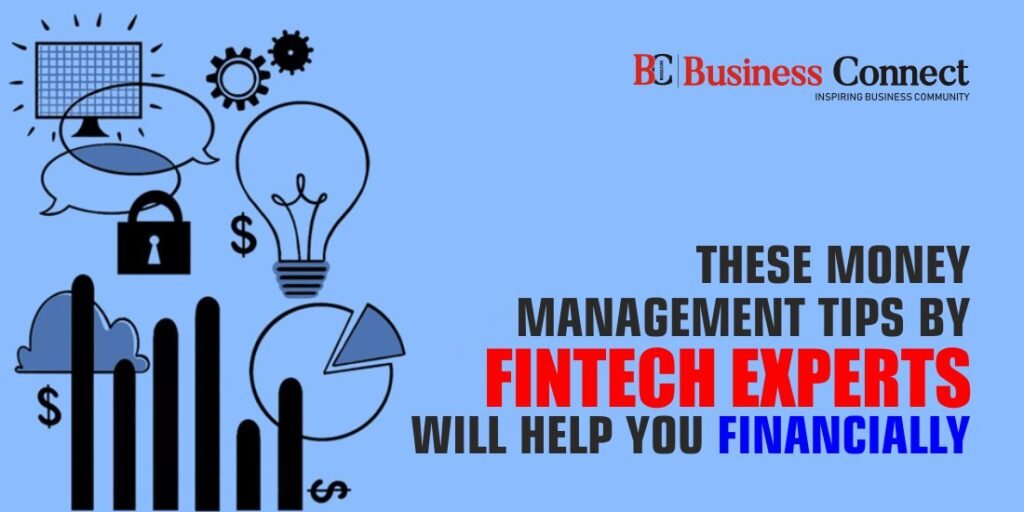 These Money Management Tips By Fintech Experts Will Help You Financially