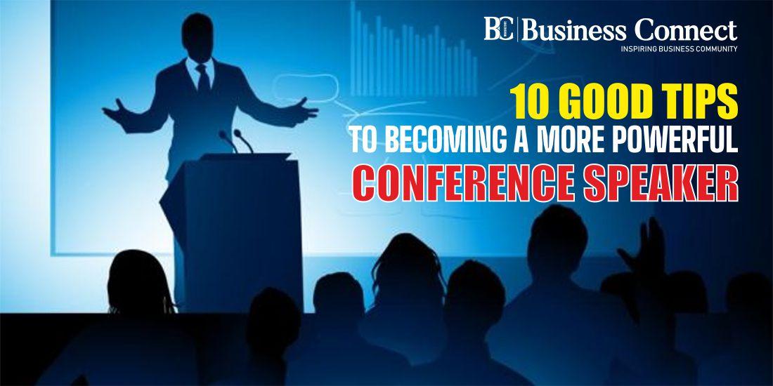 10 Good tips to Becoming a More Powerful Conference Speaker
