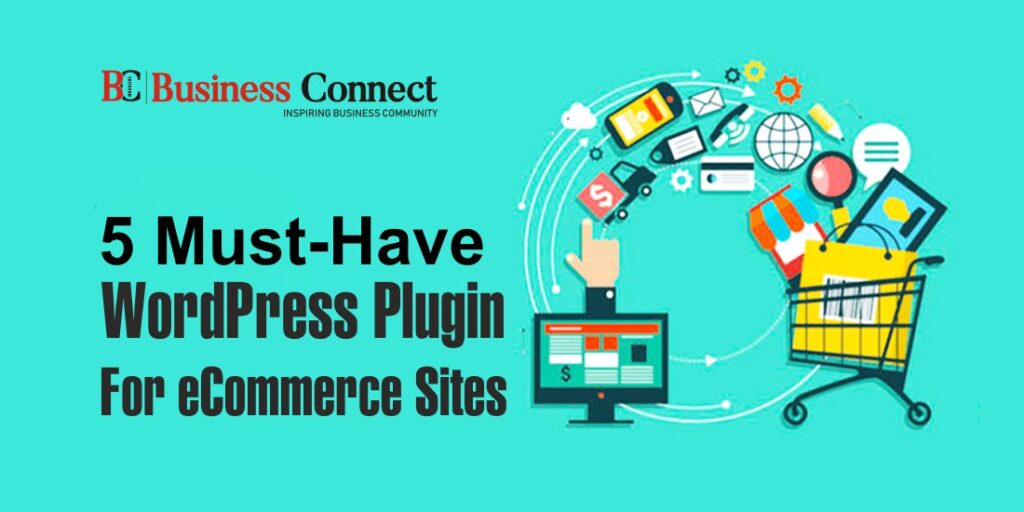 5 Must-Have WordPress Plugin For eCommerce Sites