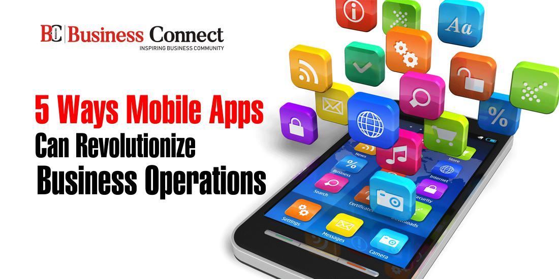 5 Ways Mobile Apps Can Revolutionize Business Operations