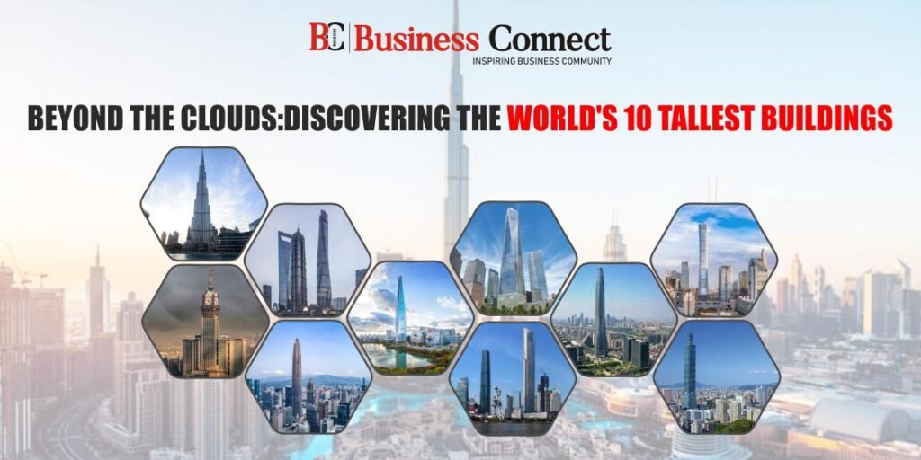 Beyond the Clouds: Discovering the World's 10 Tallest Buildings