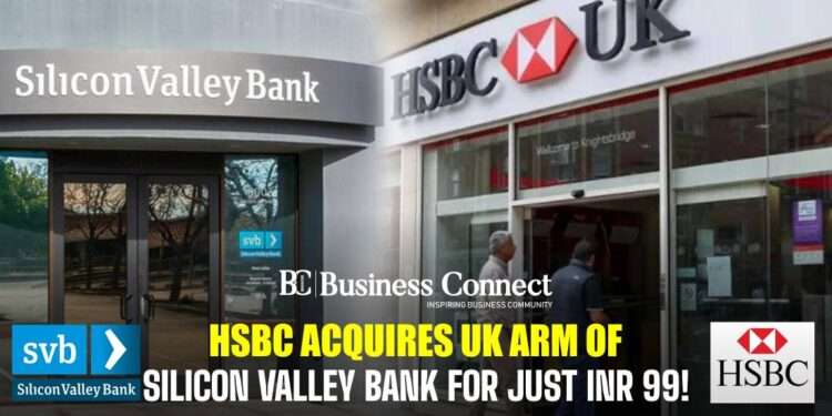 HSBC acquires UK arm of Silicon Valley Bank for Just INR 99!