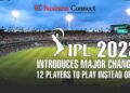 IPL 2023 introduces major changes: 12 players to play instead of 11