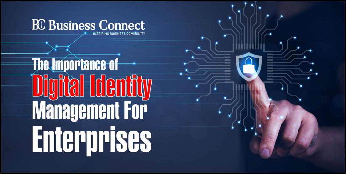 The Importance Of Digital Identity Management For Enterprises