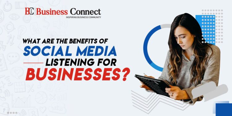 What Are the Benefits of Social Media Listening for Businesses Business Connect Magazine