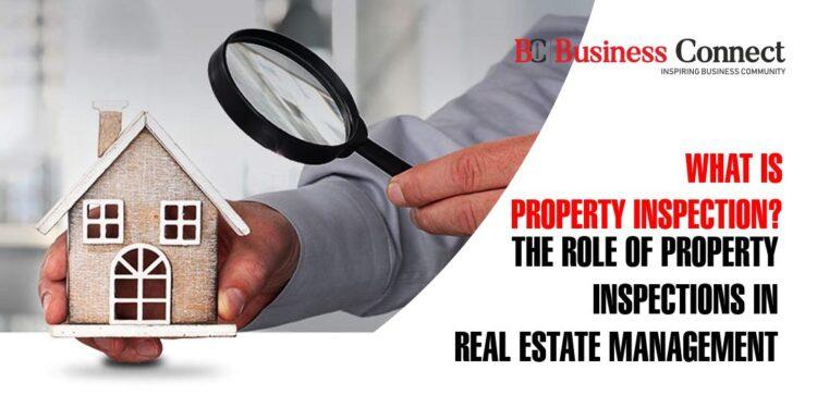 What is Property Inspection? The Role of Property Inspections in Real Estate Management