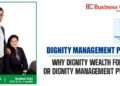 Why Dignity Wealth For You ? or Dignity Management Pvt Ltd?