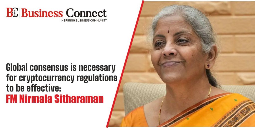 Global consensus is necessary for cryptocurrency regulations to be effective: FM Nirmala Sitharaman Global consensus is necessary for cryptocurrency regulations to be effective: FM Nirmala Sitharaman