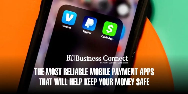 The Most Reliable Mobile Payment Apps That Will Help Keep Your Money Safe