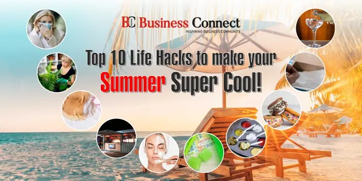 Top 10 Life Hacks to make your Summer Super Cool!