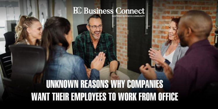 Unknown Reasons Why Companies Want Their Employees to Work from Office