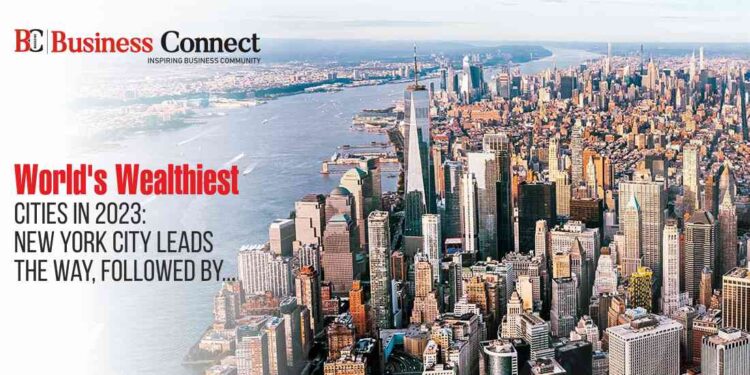 World's Wealthiest Cities in 2023: New York City Leads the Way, Followed by...