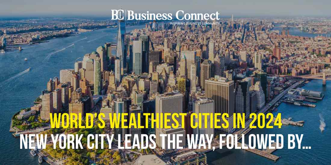 World's Wealthiest Cities in 2024: New York City Leads the Way, Followed by...