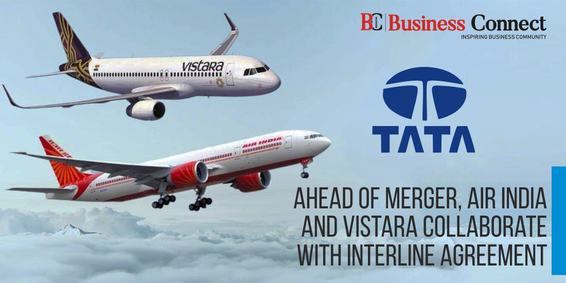 Ahead of Merger, Air India and Vistara Collaborate with Interline Agreement