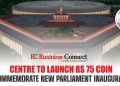 Centre to Launch Rs 75 Coin to Commemorate New Parliament Inauguration