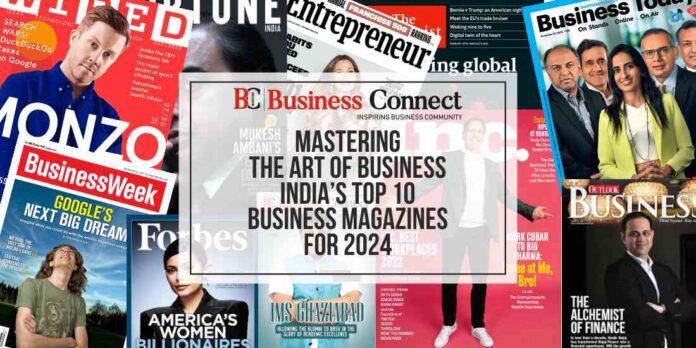 Mastering the Art of Business: India's Top 10 Business Magazines for 2024