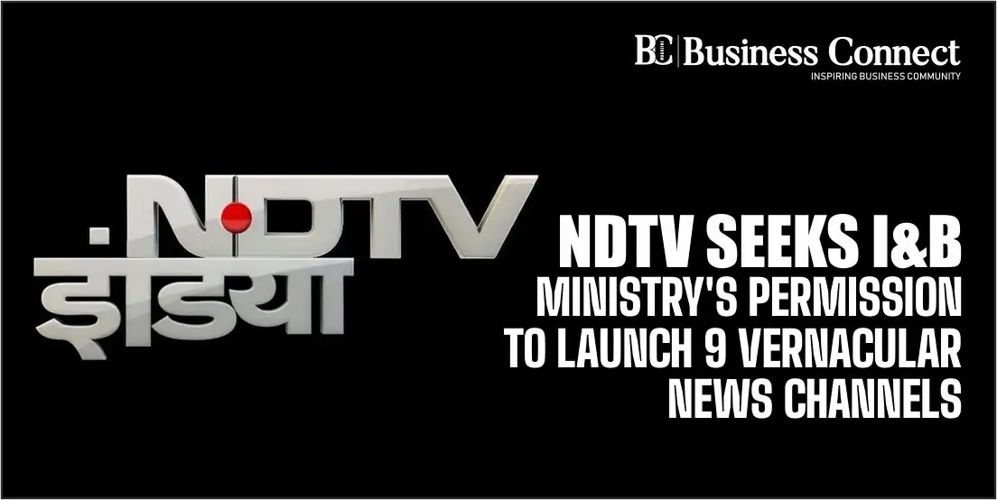 NDTV Seeks I&B Ministry's Permission to Launch 9 Vernacular News Channels