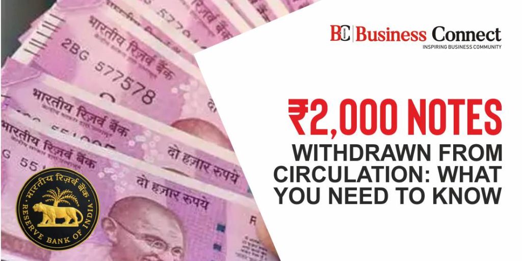 Rs. 2,000 notes withdrawn from circulation: What You Need to Know Rs. 2,000 notes withdrawn from circulation: What You Need to Know