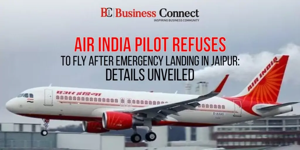 Air India Pilot Refuses to Fly After Emergency Landing in Jaipur: Details Unveiled Air India Pilot Refuses to Fly After Emergency Landing in Jaipur: Details Unveiled