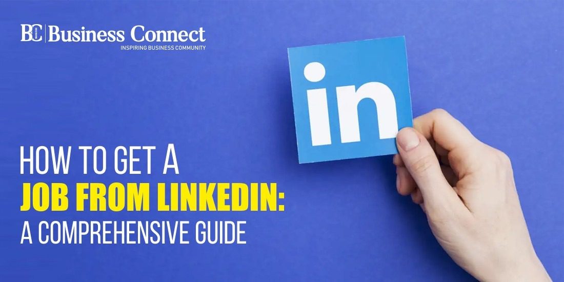 How to Get a Job from LinkedIn: A Comprehensive Guide