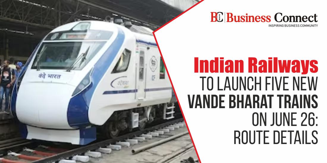 Indian Railways to Launch Five New Vande Bharat Trains on June 26: Route Details