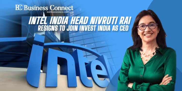 Intel India Head Nivruti Rai Resigns to Join Invest India as CEO