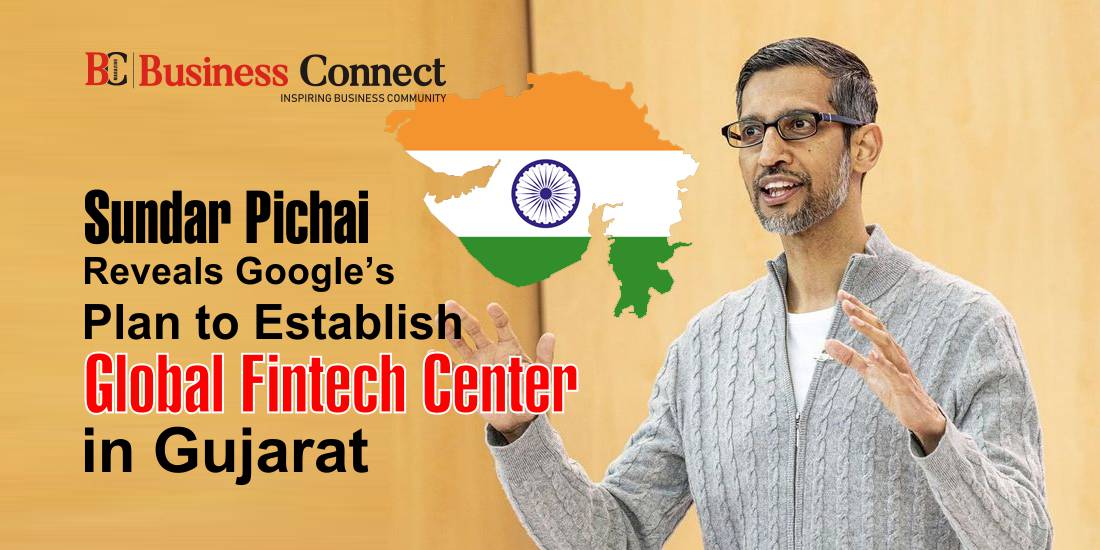 Sundar Pichai Reveals Google's Plan to Establish Global Fintech Center in Gujarat