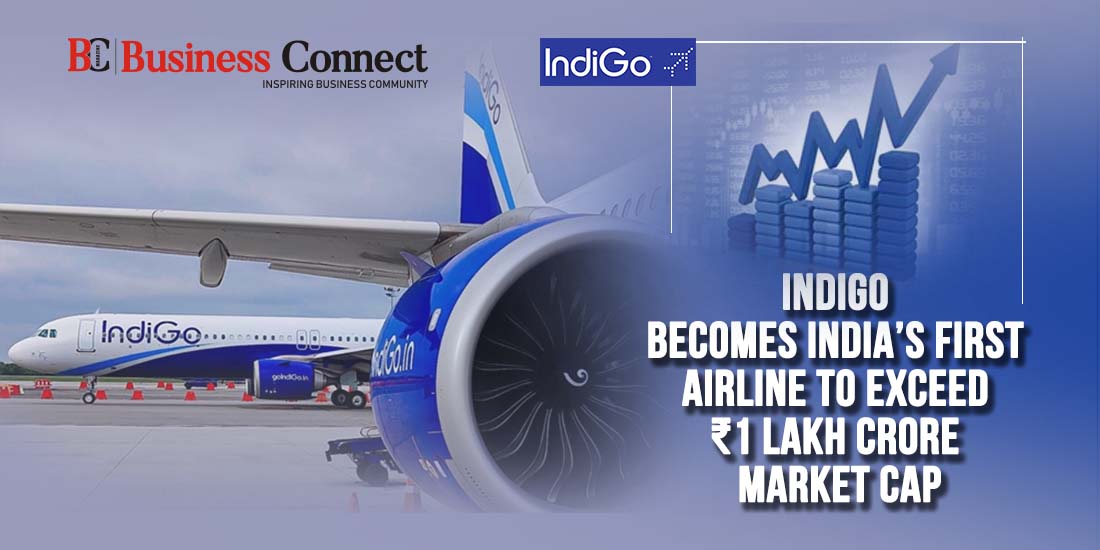 IndiGo Becomes India's First Airline to Exceed ₹1 Lakh Crore Market Cap