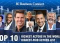 Top 10 richest actors in the world 2023, highest-paid actors list