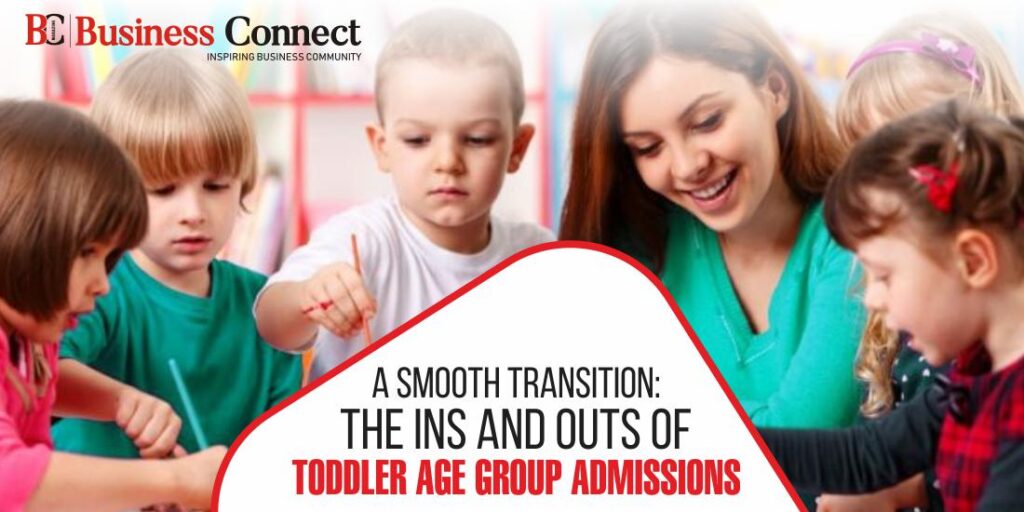 A Smooth Transition: The Ins and Outs of Toddler Age Group Admissions A Smooth Transition: The Ins and Outs of Toddler Age Group Admissions