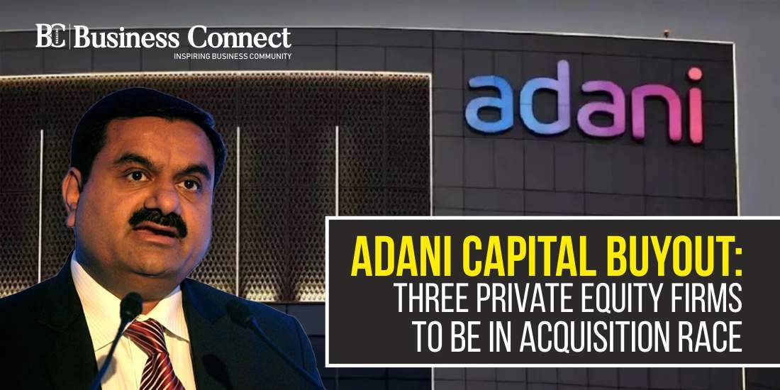 Adani Capital Buyout: Three Private Equity Firms to Be in Acquisition Race