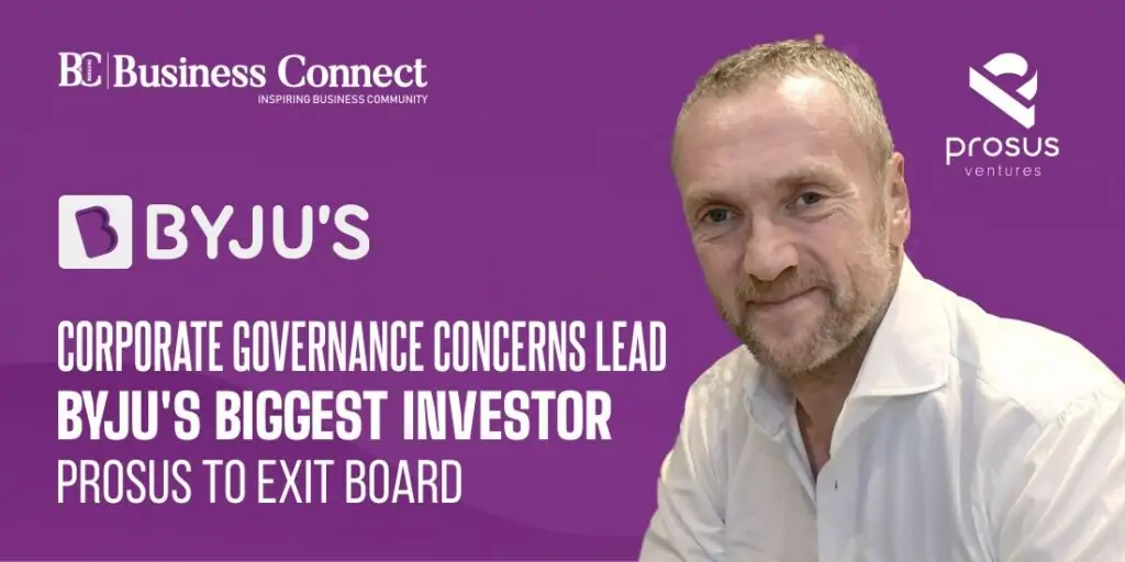 Corporate Governance Concerns Lead Byju’s Biggest Investor Prosus to Exit Board Corporate Governance Concerns Lead Byju's Biggest Investor Prosus to Exit Board