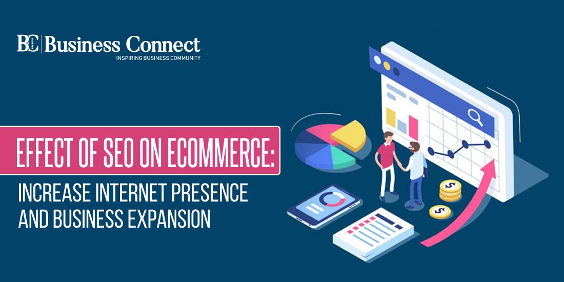 Effect of SEO on Ecommerce: Increase Internet Presence and Business Expansion