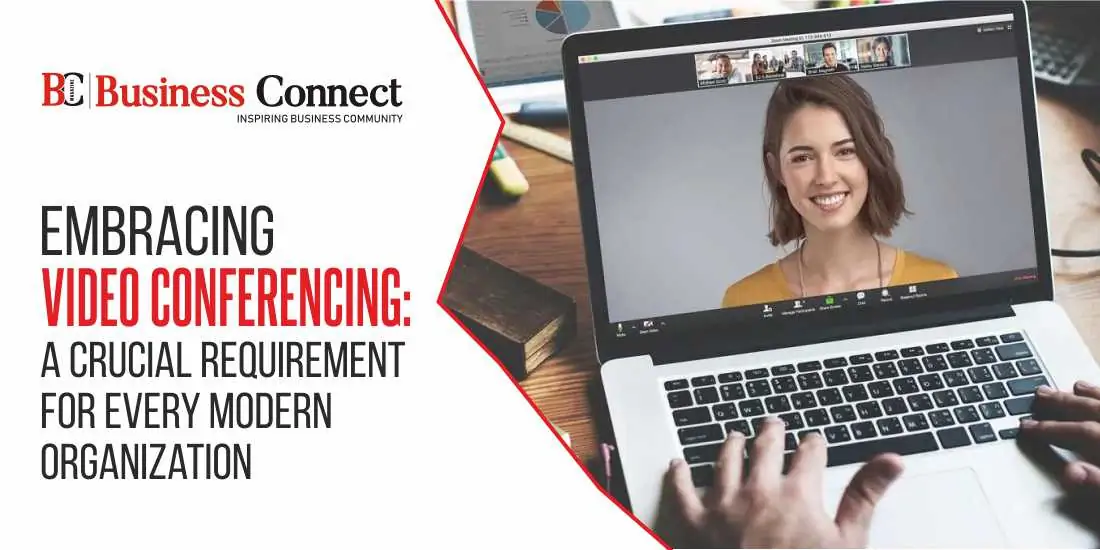 Embracing Video Conferencing: A Crucial Requirement for Every Modern Organization