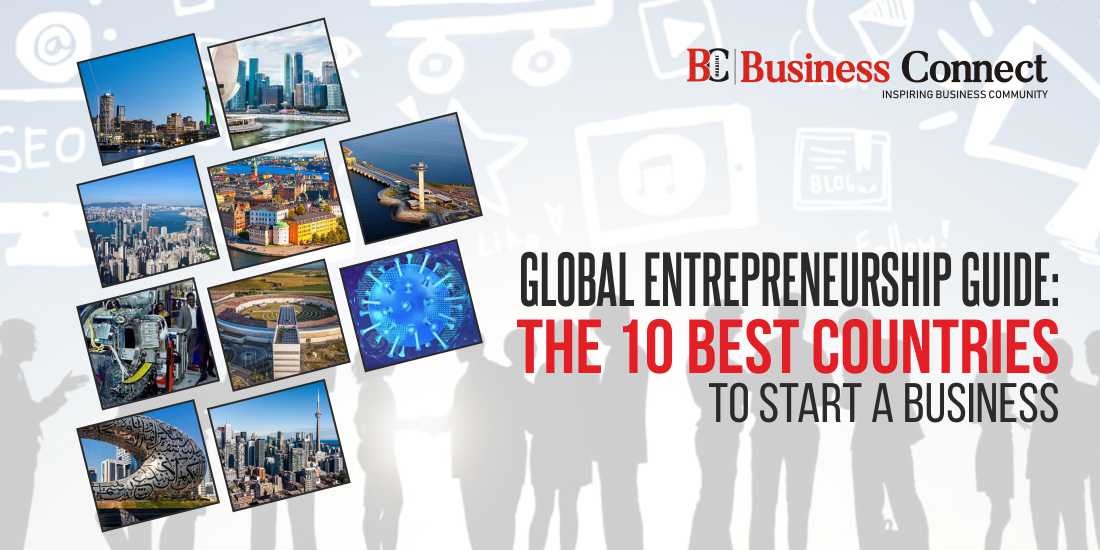 Global Entrepreneurship Guide The 10 Best Countries to Start a Business
