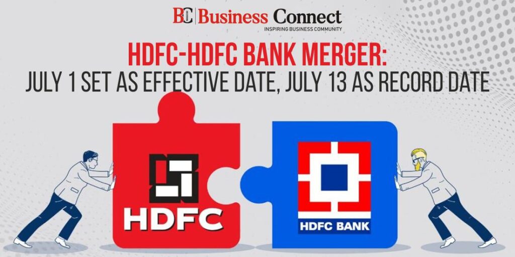 HDFC-HDFC Bank Merger: July 1 Set as Effective Date, July 13 as Record Date