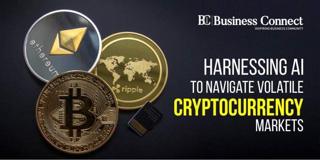Harnessing AI to Navigate Volatile Cryptocurrency Markets Harnessing AI to Navigate Volatile Cryptocurrency Markets