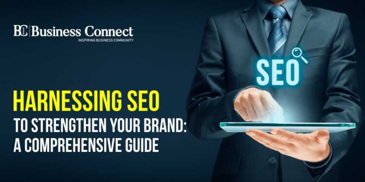 Harnessing SEO to Strengthen Your Brand: A Comprehensive Guide