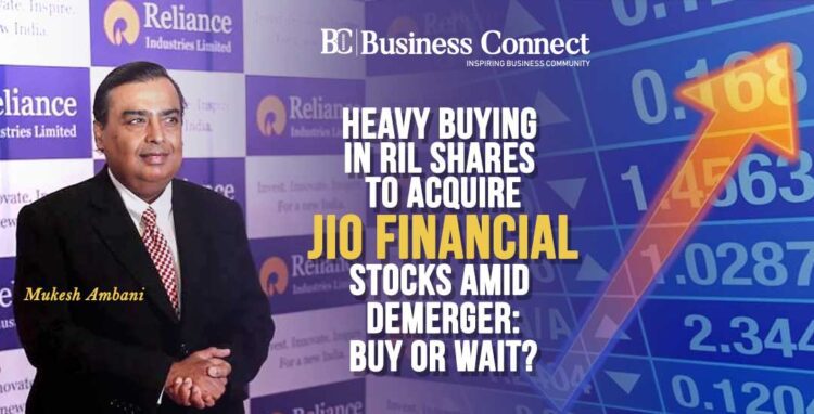 Heavy Buying in RIL Shares to Acquire Jio Financial Stocks Amid Demerger: Buy or Wait?
