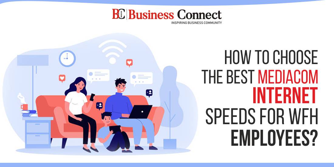 How to Choose the Best Mediacom Internet Speeds for WFH Employees?